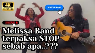 Melissa Band terpaksa STOP SEMENTARA WAKTU  Kenapa 4K [upl. by Ylirama]