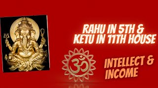 Rahu in 5th House amp Ketu in 11th House  Axis of Intellect amp Income [upl. by Kcirddes589]