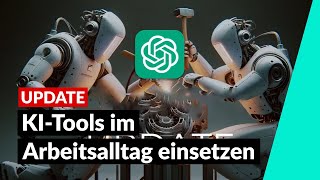 KITools im Arbeitsalltag einsetzen Chat GPT und Co  Aktuelle Updates 2 [upl. by Raseta]