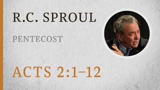 Pentecost Acts 21–12 — A Sermon by RC Sproul [upl. by Blen]