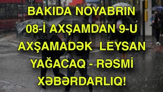 BAKIDA NOYABRIN 08İ AXŞAMDAN 9U AXŞAMADƏK LEYSAN YAĞACAQ  RƏSMİ XƏBƏRDARLIQ [upl. by Jaenicke]