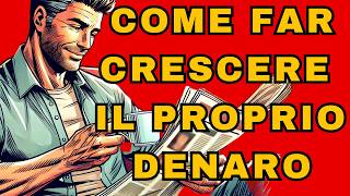 Come Creare Denaro e Farlo Crescere [upl. by Keir]