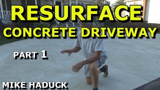 RESURFACE CONCRETE DRIVEWAY Part 1Mike Haduck [upl. by Neysa]