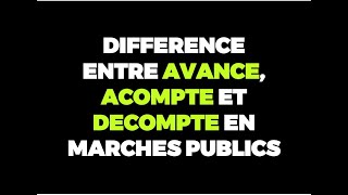 DIFFERENCE ENTRE AVANCE ACOMPTE ET DECOMPTE EN MARCHES PUBLICS [upl. by Eymaj]