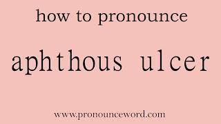 aphthous ulcer How to pronounce aphthous ulcer in english correctStart with A Learn from me [upl. by Oicinoid]