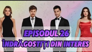 Îndrăgostiți din interes  Episodul 26  Rezumat Complet [upl. by Weldon]