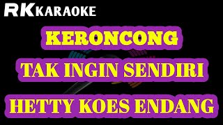 KARAOKE KERONCONG TAK INGIN SENDIRI  HETTY KOES ENDANG [upl. by Wenoa851]