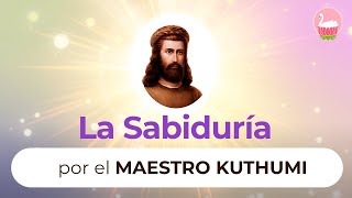 Maestro Kuthumi  Sabiduría [upl. by Ettolrahs]