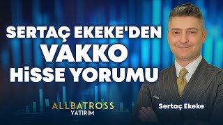 Sertaç Ekekeden VAKKO Hisse Yorumu quot23 Ağustos 2024quot  Allbatross Yatırım [upl. by Oicapot560]