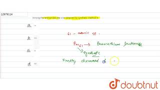 Among the lanthanides the one obtained by synthetic method is [upl. by Citron]