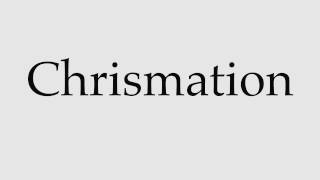 How to Pronounce Chrismation [upl. by Enuj128]