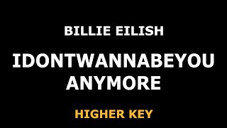 Billie Eilish  Idontwannabeyouanymore  Piano Karaoke HIGHER KEY [upl. by Cherian944]