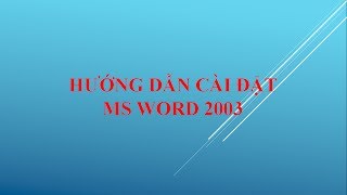 Hướng dẫn cài đặt Microsoft Office Word 2003 [upl. by Peria]