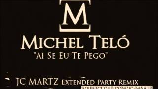 Michel Teló  Ai Se Eu Te Pego JC MARTZ Extended Party Remix [upl. by Berlin186]