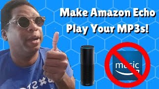 Secret To Playing Your Own Music On Amazon Echo [upl. by Kcajyllib316]