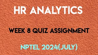 HR Analytics Week 8 Quiz Assignment Solution  NPTEL 2024 July  SWAYAM 2024 [upl. by Kcirneh]