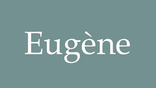 How to Pronounce Eugène Correctly in French [upl. by Etnauq]