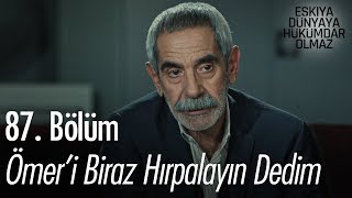 Ömeri biraz hırpalayın dedim  Eşkıya Dünyaya Hükümdar Olmaz 87 Bölüm [upl. by Carrington]