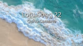 Lotu Song 22  GuhuSamane ghs [upl. by Phedra]