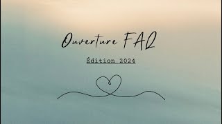 OUVERTURE FAQ Foire aux questions  Édition 2024 [upl. by Etheline]