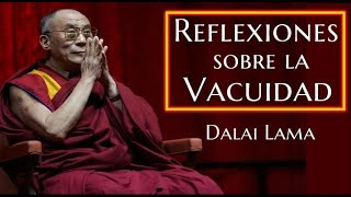 REFLEXIONES SOBRE LA VACUIDADDalai Lama [upl. by Nauqe]