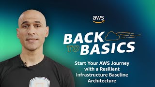 Back to Basics Start Your AWS Journey with a Resilient Infrastructure Baseline Architecture [upl. by Eillah]