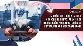 SENER dio a conocer el nuevo permiso de importación yo exportación de petrolíferos e hidrocarburos [upl. by Lehmann971]