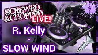 R Kelly  Slow Wind  SLOWEDCHOPPED LIVE [upl. by Harding]