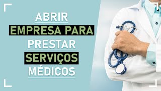 ABRIR EMPRESA PARA PRESTAR SERVIÇOS MÉDICOS [upl. by Atnoid]