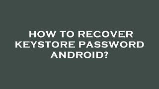 How to recover keystore password android [upl. by Rich]