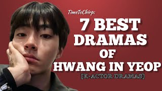 TimeToChirp  7 BEST DRAMAS OF HWANG IN YEOP KActor Dramas [upl. by Ashbaugh364]