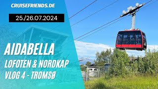 AIDAbella  Lofoten amp Nordkap Vlog 4  Tromso  AIDA Kreuzfahrt  Fjellheisen [upl. by Montana]