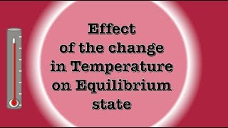 Effect of the change in Temperature on Equilibrium State  Chemistry Chemical Equilibrium [upl. by Ahseiat]