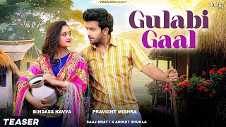 GULABI GAAL Teaser  SONG OUT NOW LINK IN DESCRIPTION  Bindass KavyaPravisht Mishra SaajAniket [upl. by Mages]