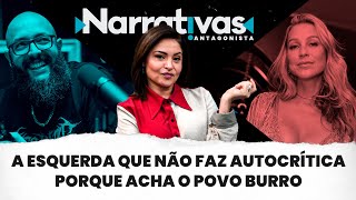 A esquerda que não faz autocrítica porque acha o povo burro  Narrativas 268 com Madeleine Lacsko [upl. by Levy]