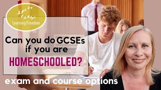 Can You Do GCSEs if You Are Homechooled Options for exams and courses [upl. by Anyr]