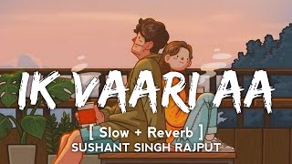 Ik Vaari Aa SlowReverb Arijit Singh  Hindi  Slow and Reverb  Lyrical Audio  Music lovers [upl. by Annohsal]