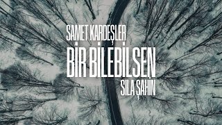 Samet Kardeşler x Sıla Şahin  Bir Bilebilsen [upl. by Sivet646]