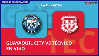 GUAYAQUIL CITY VS TÉCNICO UNIVERSITARIO  EN VIVO LIGA LIGAPRO FECHA 13  FORMATO RADIO [upl. by Adnael]