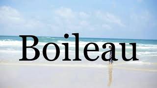 How To Pronounce Boileau🌈🌈🌈🌈🌈🌈Pronunciation Of Boileau [upl. by Peggie]