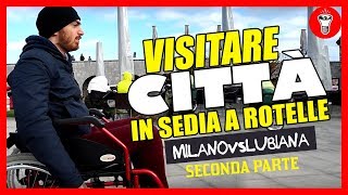 Visitare Città in Sedia a Rotelle Milano VS Lubiana  PARTE DUE  Esperimento Sociale  theShow [upl. by Joh]