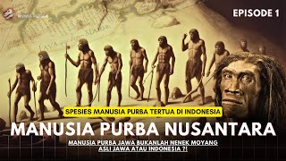 EP 1 MANUSIA PURBA PERTAMA NUSANTARA Bukanlah Nenek Moyang Asli Indonesia   kisahindopurba [upl. by Pokorny887]