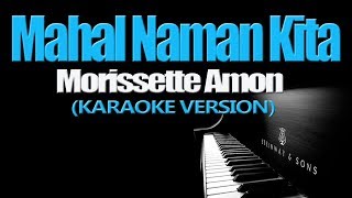 MAHAL NAMAN KITA  Morissette Amon KARAOKE VERSION [upl. by Tatianna]