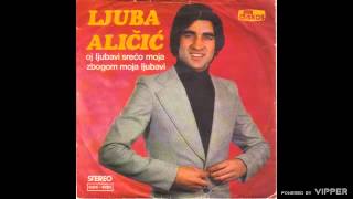 Ljuba Alicic  Oj ljubavi sreco moja  Audio 1978 [upl. by Brunk482]