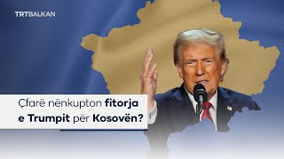 Çfarë nënkupton fitorja e Trumpit për Kosovën [upl. by Letisha]