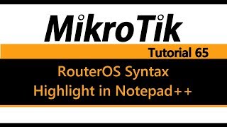 MikroTik Tutorial 65  RouterOS Syntax Highlight in Notepad [upl. by Ittak]