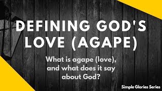 What is Agape Love in the Bible  Define the Love of God [upl. by Flan852]