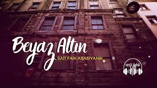 BEYAZ ALTIN  SAİT FAİK ABASIYANIK Sesli Öykü [upl. by Korff876]