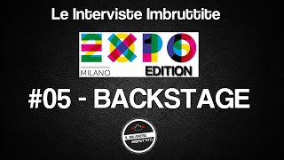 Le Interviste Imbruttite  EXPO edition 05 Backstage [upl. by Varuag225]