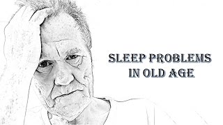 Sleep Problems in Old Age [upl. by Metsky]